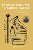 Process Oriented Meaning-Making