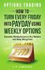 How to Turn Every Friday into Payday Using Weekly Options!