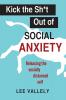 Kick the Sh*t Out of Social Anxiety