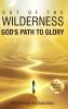 Out of the Wilderness _God's Path to Glory_