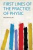 First Lines of the Practice of Physic