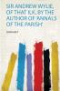 Sir Andrew Wylie of That Ilk by the Author of 'Annals of the Parish'