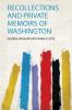 Recollections and Private Memoirs of Washington