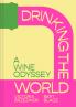 DRINKING THE WORLD: A WINE ODYSSEY