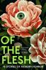 Of the Flesh : 18 Stories of Modern Horror