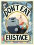 Don't Eat Eustace