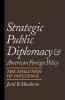 Strategic Public Diplomacy and American Foreign Policy