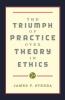 The Triumph of Practice Over Theory in Ethics