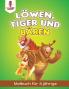 Löwen Tiger und Bären