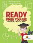 Ready When You Are
