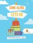 Come Along Lets Go