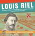 Louis Riel - Freedom Fighter for the Indigenous Peoples of Canada Canadian History for Kids True Canadian Heroes - Indigenous People Of Canada Edition