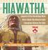 Hiawatha - Legend of the Onondaga Man Who Ended the Blood Feuds Canadian History for Kids True Canadian Heroes - Indigenous People Of Canada Edition