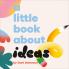 A LITTLE BOOK ABOUT IDEAS