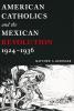 American Catholics and the Mexican Revolution 1924-1936