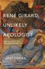 René Girard Unlikely Apologist