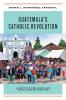 Guatemala's Catholic Revolution
