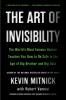 THE ART OF INVISIBILITY: THE WORLD'S MOST FAMOUS HACKER TEACHES YOU HOW TO BE SAFE IN THE AGE OF BIG