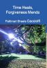 Time Heals Forgiveness Mends
