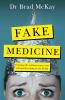 FAKE MEDICINE: EXPOSING THE WELLNESS CRAZES CONS AND QUACKS COSTING US OUR HEALTH