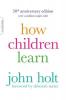 HOW CHILDREN LEARN 50TH ANNIVERSARY EDITION