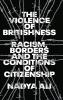 The Violence of Britishness: Racism Borders and the Conditions of Citizenship