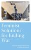 Feminist Solutions for Ending War