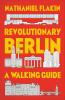 Revolutionary Berlin: A Walking Guide