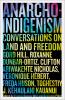 Anarcho-Indigenism: Conversations on Land and Freedom