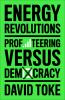Energy Revolutions: Profiteering versus Democracy