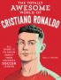 THE TOTALLY AWESOME WORLD OF CRISTIANO RONALDO