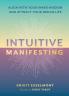 INTUITIVE MANIFESTING: ALIGN WITH YOUR INNER WISDOM AND ATTRACT YOUR DREAM LIFE
