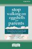 Stop Walking on Eggshells for Parents