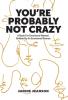 You're Probably Not Crazy