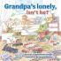 Grandpa's Lonely Isn't He?