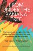 From Under the Banana Tree