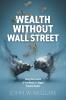 Wealth Without Wall Street