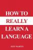 How to Really Learn a Language