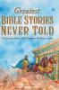 Greatest Bible Stories Never Told