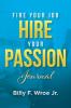 Fire Your Job Hire Your Passion Journal