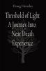 Threshold of Light A Journey Into Near Death Experience