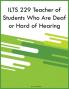 ILTS 229 Teacher of Students Who Are Deaf or Hard of Hearing