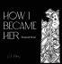 How I Became Her