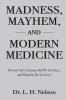 Madness Mayhem and Modern Medicine