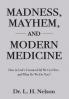 Madness Mayhem and Modern Medicine
