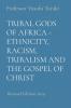 Tribal Gods of Africa - Ethnicity Racism Tribalism and the Gospel of Christ