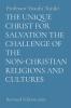 Unique Christ for Salvation the Challenge of the Non-Christian Religions and Cultures
