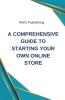 Comprehensive Guide to Starting Your Own Online Store