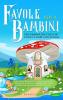 Favole per Bambini Una grande raccolta di favole fantastiche (Vol.4)