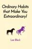 Ordinary Habits that Make You Extraordinary!